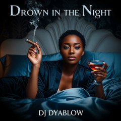 “Drown in the Night” - DJ Dyablow