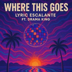 where this goes (ft. Drama King)