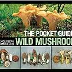 [Access] EBOOK EPUB KINDLE PDF The Pocket Guide to Wild Mushrooms: Helpful Tips for M