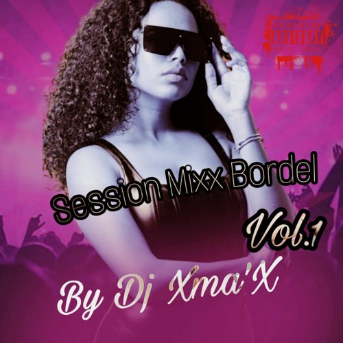 SESSION MIX BORDEL VOL.1 By XmaX's 2023 [EA GAME]