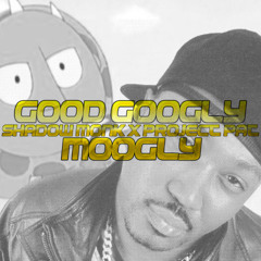 Good Googly Moogly - Project Pat X Shadow Monk