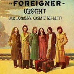 Foreigner - Urgent (Mr Bonkerz Cosmic Re-Edit)