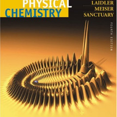 Read KINDLE 🖍️ Physical Chemistry by  Keith J. Laidler,John H. Meiser,Bryan C. Sanct