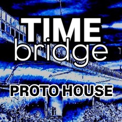 Time Bridge: Proto House mixtape By Ispanic
