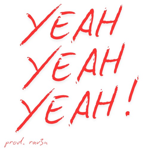 YEAH YEAH YEAH! (prod. rav3n)