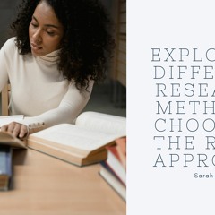 Exploring Different Research Methods: Choosing The Right Approach
