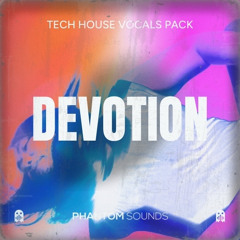 Phantom Sounds - Devotion - Tech House Vocals Pack