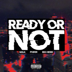 READY OR NOT (feat. UC MULA, PHIFER & Big Hexxx)