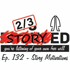 Ep.132 - Story Motivations