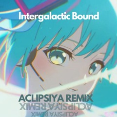 Yunosuke & CircusP - Intergalactic Bound ( Aclipsiya Remix )