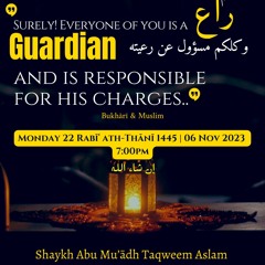 Lecture: ‘Surely! Everyone of You is a Guardian' - Shaykh Abū Muʿādh Taqweem Aslam حفظه الله