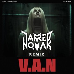 BAD OMENS x POPPY - V.A.N (Jared Nomak Remix)