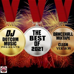 DJ DOTCOM PRESENTS THE BEST OF 2021 DANCEHALL MIXTAPE (CLEAN VERSION)🏆