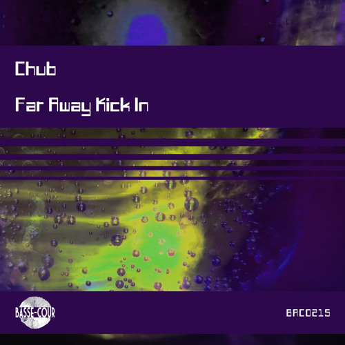 Chub - Far Away Kick In (Original Mix)