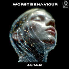 Worst Behaviour - A.N.T.N.M
