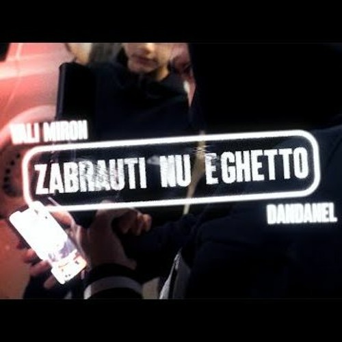 Vali Miron X Dandanel  ZABRAUTI NU E GHETTO DIRECTED BY Dirbyploddy