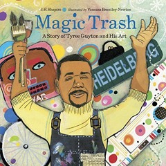 VIEW [KINDLE PDF EBOOK EPUB] Magic Trash: A Story of Tyree Guyton and His Art by  J.
