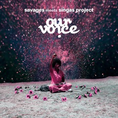 Savages meets Singas Project - Our Voice