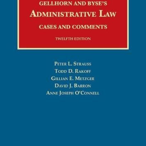 [View] PDF ☑️ Gellhorn and Byse’s Administrative Law, Cases and Comments (University