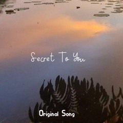 Secret To You (Original Song)