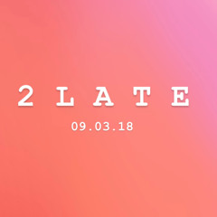 2 Late