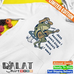 Frog Just Because I Can’t Sing Doesn’t Mean I Won’t Shirt