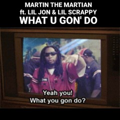 What U Gon' Do Ft. Lil Jon & Lil Scrappy
