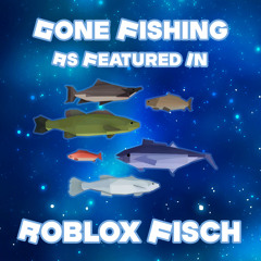 Gone Fishing (as featured in “Roblox Fisch")