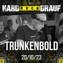 Trunkenbold @ Hard Bock Drauf - Tanzhaus West/Frankfurt