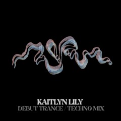 KAITLYN LILY - TRANCE / TECHNO DEBUT MIX