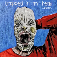 Trapped in my head - P4RRAND4