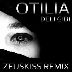 Otilia - Deli Gibi (Zeuskiss Remix)