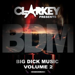 CLARKEY presents: BIG DICK MUSIC VOLUME 2! (free download)