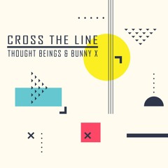 Thought Beings & Bunny X - Cross The Line