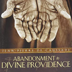 [Get] EBOOK ✓ Abandonment to Divine Providence by  Jean-Pierre de Caussade [EBOOK EPU