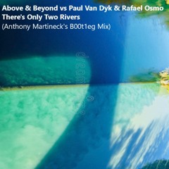 Above & Beyond vs Paul van Dyk & Rafael Osmo - There's Only Two Rivers (Anthony Martineck's B00t1eg)