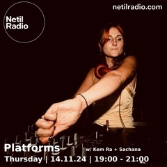 Platforms w/ Kem Ra + Sachana - 14th November 2024