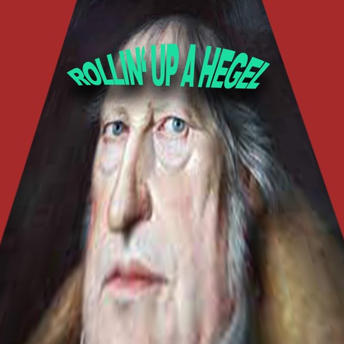 Rollin' Up A Hegel