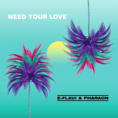 E - Flau! & Pharaon - Need Your Love
