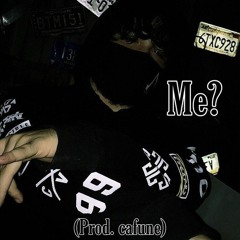 Me? (Prod. Cafune)