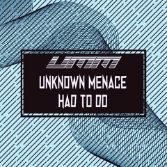 HAD TO DO - UNKNOWN MENACE - (OUT NOW! 13th JUNE 2022)