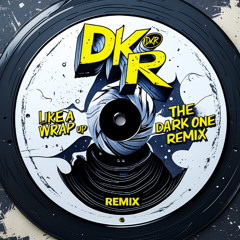 DKR - Like A Wrap Up  (The Dark One - Remix)
