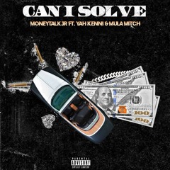 MoneytalkJR - ''Can I Solve It'' (feat.Yahkenni & Mula Mitch)