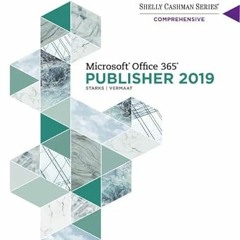 [READ] KINDLE PDF EBOOK EPUB Shelly Cashman Series Microsoft Office 365 & Publisher 2019 Comprehensi