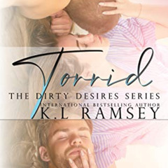 Read KINDLE 📝 Torrid (Dirty Desires Book 1) by  K.L. Ramsey KINDLE PDF EBOOK EPUB