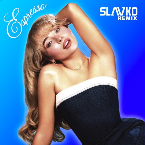 Stream Sabrina Carpenter – Espresso (SLAVKO Extended Remix) by