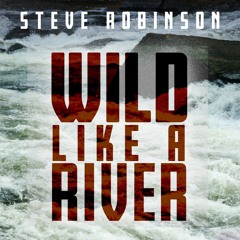 Wild Like A River