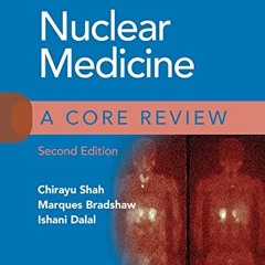 Get KINDLE 💜 Nuclear Medicine: A Core Review by  Chirayu Shah MD,Marques Bradshaw MD
