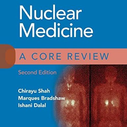 [ACCESS] EBOOK 📄 Nuclear Medicine: A Core Review by  Chirayu Shah MD,Marques Bradsha