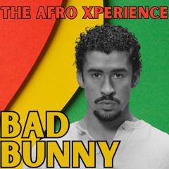 The Bad Bunny Afro Xperience (Afrobeat, Afropop, Afrohouse, Amapiano, KETU TeCRÉ, DtMF, BOKeTE)